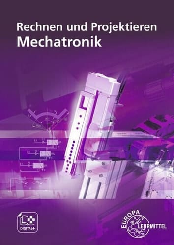 Rechnen und Projektieren - Mechatronik Lehr- und Übungsbuch. ...