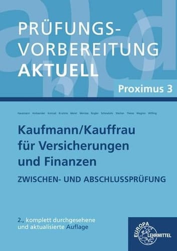 Prüfungsvorbereitung aktuell für Kaufmann/Kauffrau für Versicherungen und Finanzen Autoren: Martina Hausmann, München [und weitere]. Proximus 3