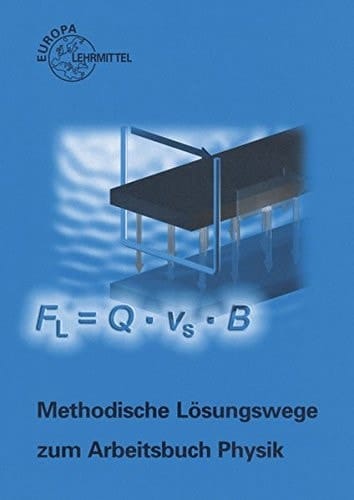 Arbeitsbuch Physik Methodische Lösungswege / Autoren: Kurt Drescher, Dipl.-Phys., Studiendirektor, Friedrichshafen [und 5 weitere]. ...