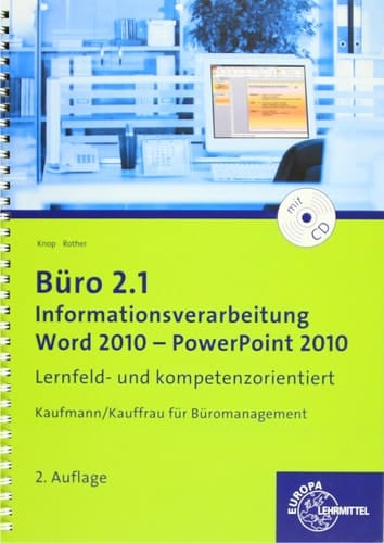 Büro 2.1, Kaufmann/Kauffrau für Büromanagement Informationsverarbeitung. Word 2010 - PowerPoint 2010 : lernfeld- und kompetenzorientiert. .... ...
