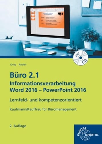 Büro 2.1, Kaufmann/Kauffrau für Büromanagement Informationsverarbeitung Word 2016 - PowerPoint 2016 : lernfeld- und kompetenzorientiert / Knop; Rother. ...