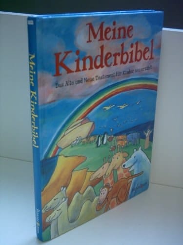 Meine Kinderbibel das Alte und Neue Testament für Kinder neu erzählt
