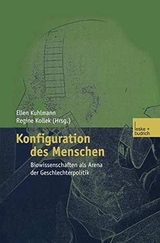 Konfiguration des Menschen Biowissenschaften als Arena der Geschlechterpolitik