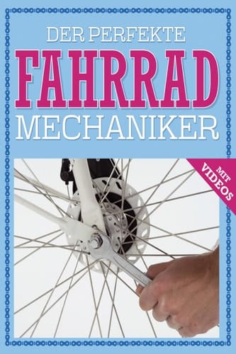Der perfekte Fahrrad Mechaniker Wartung, Reparatur, Pflege - mit Videos