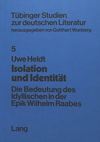 Isolation und Identität: Die Bedeutung des Idyllischen in der Epik Wilhelm Raabes (Tübinger Studien zur deutschen Literatur) (German Edition)