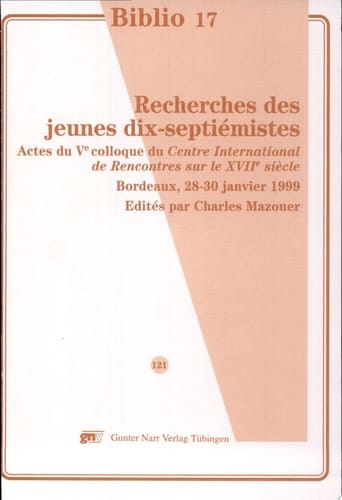 Recherches des jeunes dix-septiémistes actes du 5e colloque du Centre International de Rencontres sur le XVIIe siècle", Université Michel de Montaigne - Bordeaux III, 28-30 janvier 1999