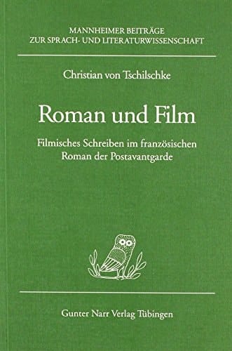 Roman und Film filmisches Schreiben im französischen Roman der Postavantgarde