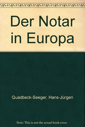 Der Notar in Europa eine rechtsvergleichende Untersuchung des deutschen, französischen, niederländischen und englischen notariellen Berufsrechts