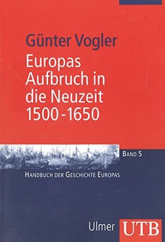 Europas Aufbruch in die Neuzeit, 1500-1650 Handbuch der Geschichte Europas Band 5