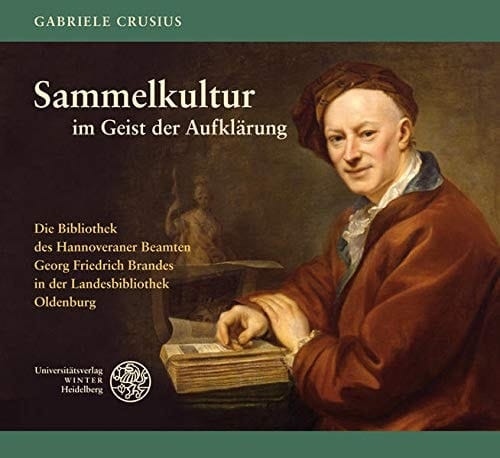 Sammelkultur im Geist der Aufklärung die Bibliothek des Hannoveraner Beamten Georg Friedrich Brandes in der Landesbibliothek Oldenburg