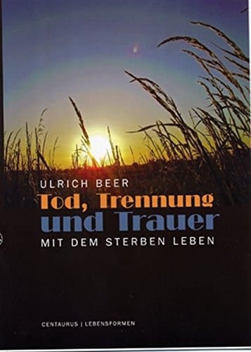 Tod, Trennung und Trauer Mit dem Sterben leben