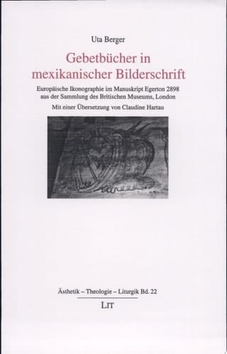 Gebetbücher in mexikanischer Bilderschrift europäische Ikonographie im Manuskript Egerton 2898 aus der Sammlung des Britischen Museums, London