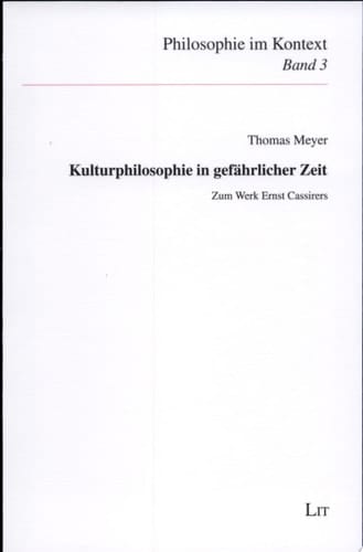 Kulturphilosophie in gefährlicher Zeit zum Werk Ernst Cassirers