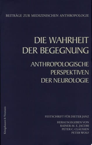 Die Wahrheit der Begegnung anthropologische Perspektiven der Neurologie ; Festschrift für Dieter Janz