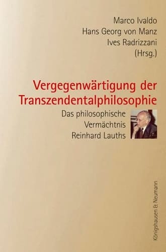 Vergegenwärtigung der Transzendentalphilosophie das philosophische Vermächtnis Reinhard Lauths