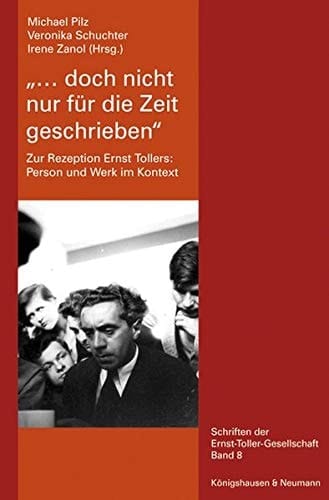 "... doch nicht nur für die Zeit geschrieben" zur Rezeption Ernst Tollers : Person und Werk im Kontext