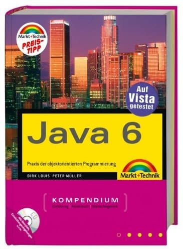 Java 6 Praxis der objektorientierten Programmierung ; [auf Vista getestet]