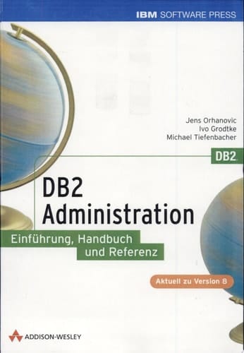 DB2-Administration Einführung, Handbuch und Referenz ; [aktuell zu Version 8]