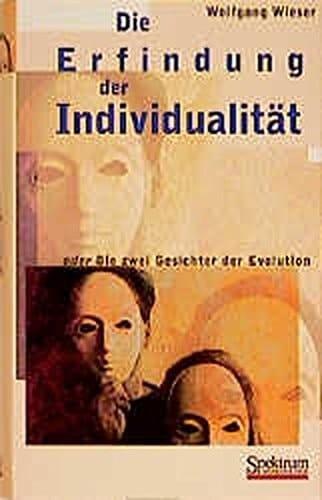 Die Erfindung der Individualität oder Die zwei Gesichter der Evolution