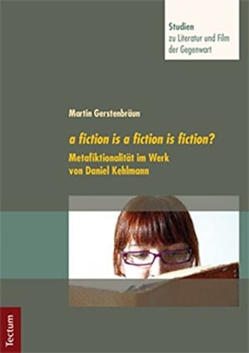 A fiction is a fiction is fiction? Metafiktionalität im Werk von Daniel Kehlmann