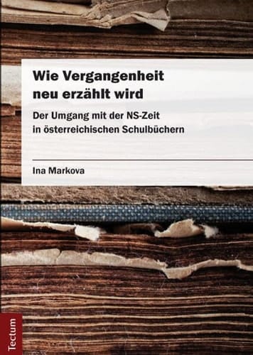 Wie Vergangenheit neu erzählt wird der Umgang mit der NS-Zeit in österreichischen Schulbüchern
