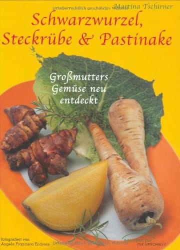 Schwarzwurzel, Steckrübe & Topinambur Großmutters Gemüse neu entdeckt