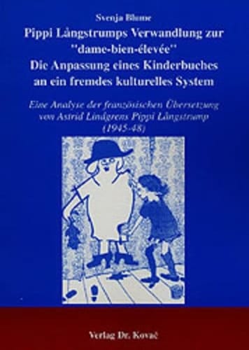 Pippi L°angstrumps Verwandlung zur "dame-bien-élevée" - die Anpassung eines Kinderbuches an ein fremdes kulturelles System eine Analyse der französischen Übersetzung von Astrid Lindgrens Pippi L°angstrump (1945 - 48)