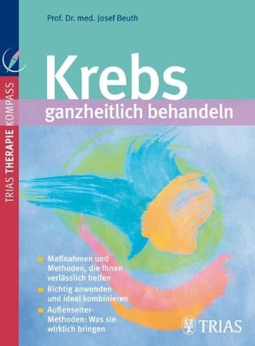 Krebs ganzheitlich behandeln Maßnahmen und Methoden, die Ihnen verlässlich helfen ; empfehlenswerte Therapien für die einzelnen Krebsarten ; Außenseiter-Methoden: was sie wirklich bringen