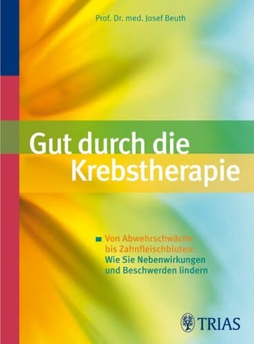 Gut durch die Krebstherapie von Abwehrschwäche bis Zahnfleischbluten : wie Sie Nebenwirkungen und Beschwerden lindern