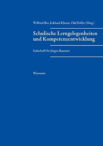 Schulische Lerngelegenheiten und Kompetenzentwicklung Festschrift für Jürgen Baumert