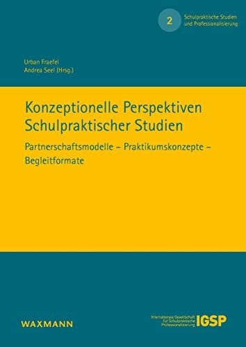 Konzeptionelle Perspektiven schulpraktischer Studien Partnerschaftsmodelle - Praktikumskonzepte - Begleitformate
