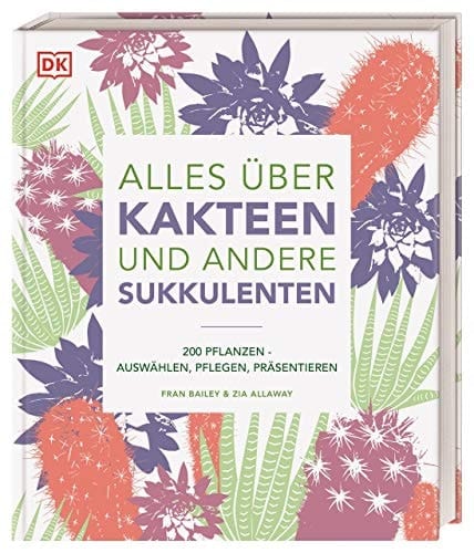 Alles über Kakteen und andere Sukkulenten 200 Pflanzen - auswählen, pflegen, präsentieren