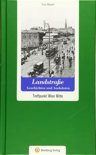 Landstraße Geschichten und Anekdoten ; Treffpunkt Wien Mitte