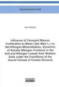 Influence of Farmyard Manure Fertilisation to Maize (Zea Mais L.) on Net-Nitrogen-Mineralisation, Dynamics of Soluble Nitrogen Fractions in the Soil and Nitrogen Losses from Shallow Soils Under the Conditions of the Humid Climate of Central Slovenia