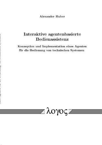 Interaktive agentenbasierte Bedienassistenz Konzeption und Implementation eines Agenten für die Bedienung von technischen Systemen