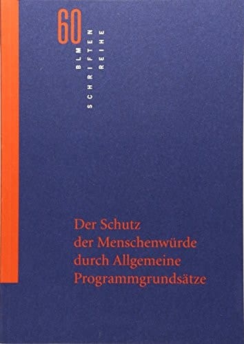 Der Schutz der Menschenwürde durch allgemeine Programmgrundsätze Rechtsgutachten