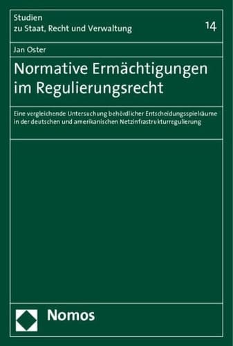 Normative Ermächtigungen im Regulierungsrecht eine vergleichende Untersuchung behördlicher Entscheidungsspielräume in der deutschen und amerikanischen Netzinfrastrukturregulierung