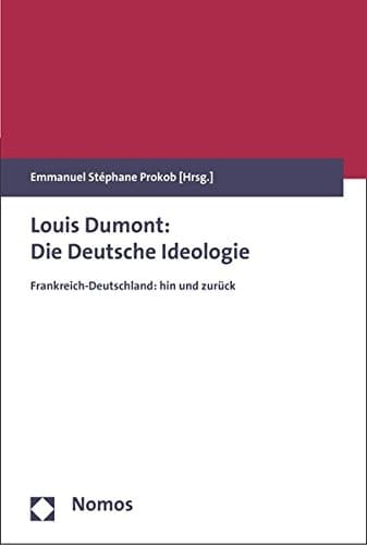 Louis Dumont: Die deutsche Ideologie Frankreich-Deutschland: hin und zurück