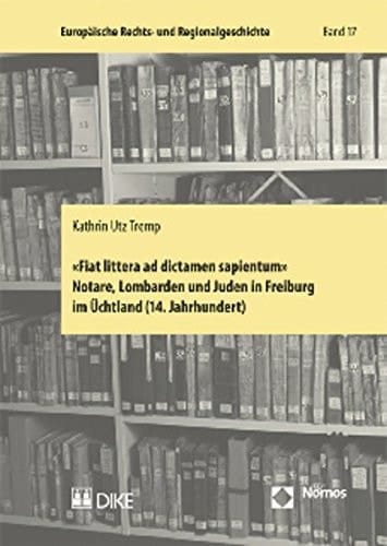 "Fiat littera ad dictamen sapientum" Notare, Lombarden und Juden in Freiburg im Üchtland (14. Jahrhundert)
