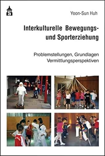Interkulturelle Bewegungs- und Sporterziehung Problemstellungen, Grundlagen, Vermittlungsperspektiven