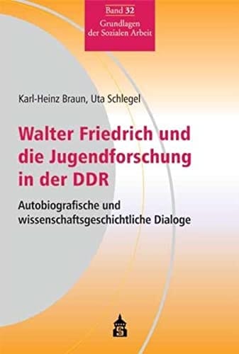 Walter Friedrich und die Jugendforschung in der DDR autobiografische und wissenschaftsgeschichtliche Dialoge