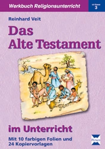 Das Alte Testament im Unterricht mit 10 farbigen Folien und 24 Kopiervorlagen