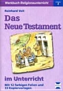 Das Neue Testament im Unterricht - mit 12 farbigen Folien und 33 Kopiervorlagen