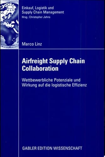Airfreight Supply Chain Collaboration Wettbewerbliche Potenziale und Wirkung auf die logistische Effizienz