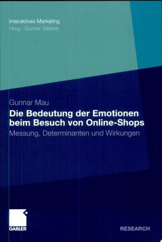 Die Bedeutung der Emotionen beim Besuch von Online-Shops Messung, Determinanten und Wirkungen