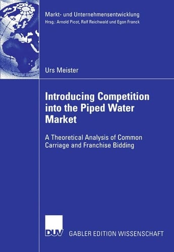 Introducing Competition into the Piped Water Market A Theoretical Analysis of Common Carriage and Franchise Bidding