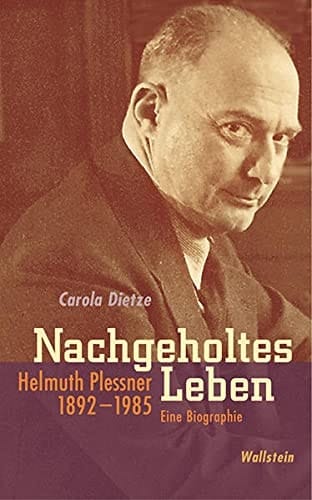 Nachgeholtes Leben Helmuth Plessner 1892-1985