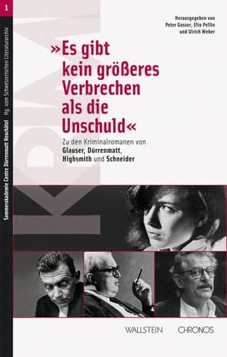 "Es gibt kein grösseres Verbrechen als die Unschuld" zu den Kriminalromanen von Glauser, Dürrenmatt, Highsmith und Schneider