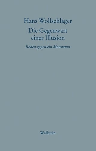 Die Gegenwart einer Illusion Reden gegen ein Monstrum