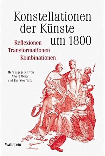 Konstellationen der Künste um 1800 Reflexionen, Transformationen, Kombinationen